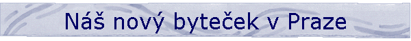 N� nov� byte�ek v Praze