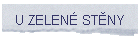 U ZELEN� ST�NY