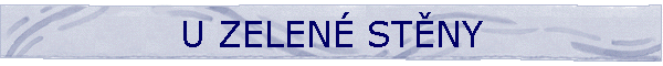 U ZELEN� ST�NY