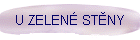U ZELEN� ST�NY